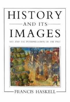 Hardcover History and Its Images: Art and the Interpretation of the Past Book