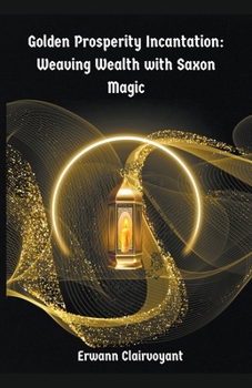 Paperback Golden Prosperity Incantation: Weaving Wealth with Saxon Magic Book
