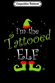Composition Notebook: I'm The Tattooed Elf Family Matching Group Christmas Gift  Journal/Notebook Blank Lined Ruled 6x9 100 Pages