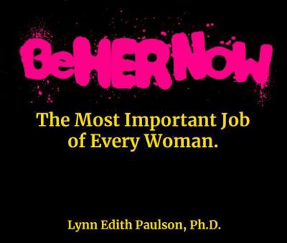 Be Her Now: The Most Important Job of Every Woman