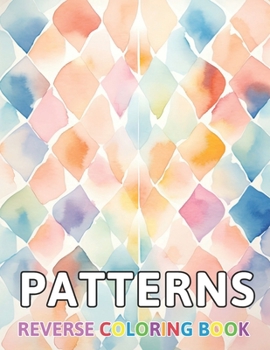 Paperback Patterns Reverse Coloring Book: New and Exciting Color Designs, Draw Your Lines Book