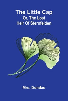 Paperback The little cap: Or, The lost heir of Sternfelden Book