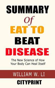 Paperback Summary of Eat to Beat Disease: The New Science of How Your Body Can Heal Itself; William W. Li Book