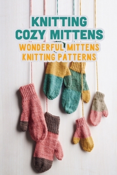 Paperback Knitting Cozy Mittens: Wonderful Mittens Knitting Patterns Book