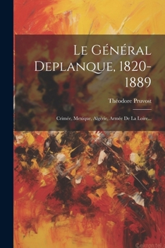 Paperback Le Général Deplanque, 1820-1889: Crimée, Mexique, Algérie, Armée De La Loire... [French] Book