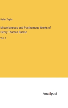 Hardcover Miscellaneous and Posthumous Works of Henry Thomas Buckle: Vol. 3 Book