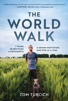 Hardcover The World Walk: 7 Years. 28,000 Miles. 6 Continents. a Grand Meditation, One Step at a Time. Book