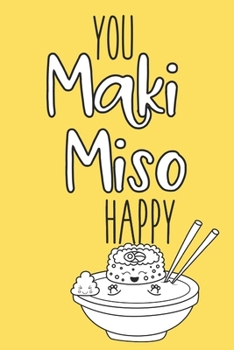 Paperback You Maki Miso Happy: Funny Meal Planner Notebook Book Tracker Plan Meals Daily Weekly Monthly 52 Week Food Diary Log Journal Calendar Macro Book