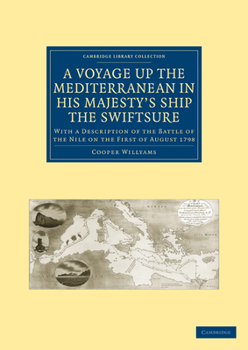 A Voyage Up the Mediterranean in His Majesty's Ship the Swiftsure, One of the Squadron Under the Command of Rear-Admiral Sir Horatio Nelson ... With a ... of the Nile On the First of August 1798