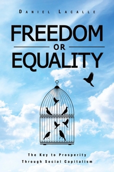 Hardcover Freedom or Equality: The Key to Prosperity Through Social Capitalism Book