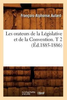 Paperback Les Orateurs de la Législative Et de la Convention. T 2 (Éd.1885-1886) [French] Book