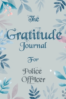 Paperback The Gratitude Journal for Police officer - Find Happiness and Peace in 5 Minutes a Day before Bed - Police officer Birthday Gift: Journal Gift, lined Book