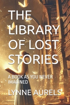 Paperback The Library of Lost Stories: A Book as You Never Imagined Book