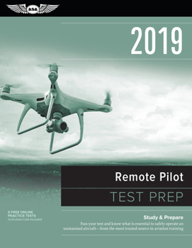 Paperback Remote Pilot Test Prep 2019: Study & Prepare: Pass Your Test and Know What Is Essential to Safely Operate an Unmanned Aircraft - From the Most Trus Book