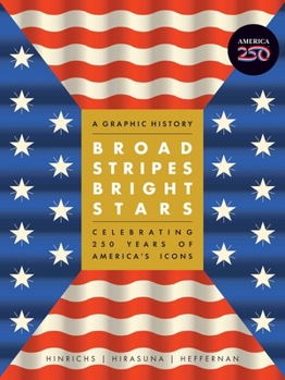 Hardcover Broad Stripes Bright Stars: A Graphic History Celebrating 250 Years of America's Icons Book