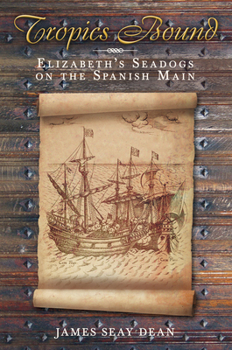 Hardcover Tropics Bound: Elizabeth's Seadogs on the Spanish Main Book