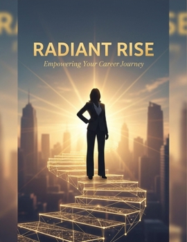 Paperback Radiant Rise: Empowering Your Career Journey Book
