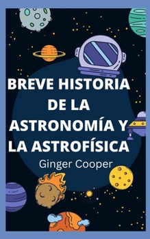 Paperback Breve Historia de la Astronomía Y La Astrofísica: fundamental de astronomía investigación espacial [Spanish] Book