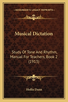 Paperback Musical Dictation: Study Of Tone And Rhythm, Manual For Teachers, Book 2 (1913) Book
