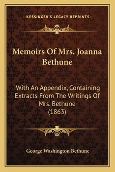 Paperback Memoirs Of Mrs. Joanna Bethune: With An Appendix, Containing Extracts From The Writings Of Mrs. Bethune (1863) Book