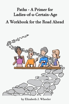 Paperback Paths - A Primer for Ladies-of-a-Certain-Age: A Workbook for the Road Ahead Book