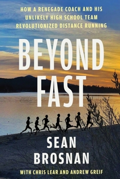 Paperback Beyond Fast: How a Renegade Coach and His Unlikely High School Team Revolutionized Distance Running Book