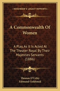 Paperback A Commonwealth Of Women: A Play, As It Is Acted At The Theater Royal By Their Majesties Servants (1886) Book