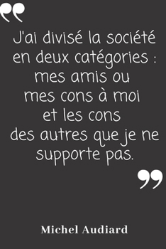 Paperback J'ai divis? la soci?t? en deux cat?gories: mes amis ou mes cons ? moi et les cons des autres que je ne supporte pas: Carnet de notes - 124 pages lign? [French] Book