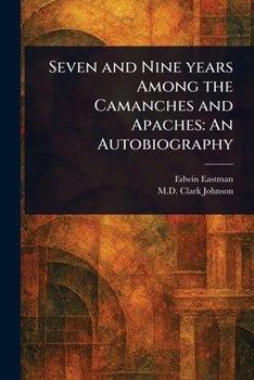 Paperback Seven and Nine Years Among the Camanches and Apaches: An Autobiography Book