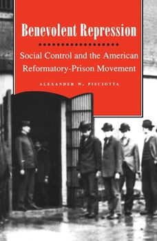 Paperback Benevolent Repression: Social Control and the American Reformatory-Prison Movement Book