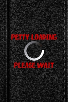 Paperback Petty Loading Please Wait: All Purpose 6x9 Blank Lined Notebook Journal Way Better Than A Card Trendy Unique Gift Black Texture Petty Book