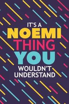 IT'S A NOEMI THING YOU WOULDN'T UNDERSTAND: Lined Notebook / Journal Gift, 120 Pages, 6x9, Soft Cover, Glossy Finish