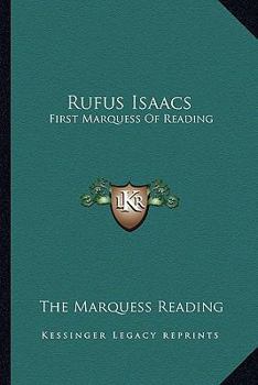 Paperback Rufus Isaacs: First Marquess Of Reading Book