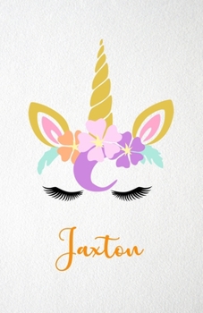 Jaxton A5 Lined Notebook 110 Pages: Funny Blank Journal For Lovely Magical Unicorn Face Dream Family First Name Middle Last Surname. Unique Student ... Composition Great For Home School Writing