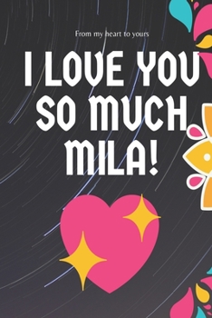 I love you so much Mila Notebook Gift For Women and Girls: Lined Notebook / Journal Gift, 120 Pages, 6x9, Soft Cover, Matte Finish