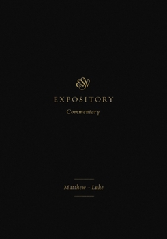ESV Expository Commentary (Volume 8): Matthew-Luke - Book #8 of the ESV Expository Commentary
