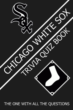 Paperback Chicago White Sox Trivia Quiz Book: The One With All The Questions Book