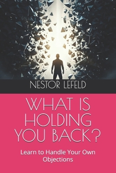 Paperback What Is Holding You Back?: Learn to Handle Your Own Objections Book