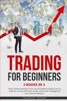 Paperback Trading for beginners: 3 Books in 1- Stock market investing, Forex, Day and Options trading. How to trade for a living and make money online Book