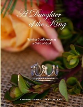 Paperback A Daughter of the King: Gaining Confidence as a Child of God Book