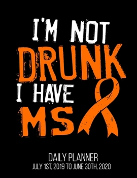 Paperback I'm Not Drunk I Have MS Daily Planner July 1st, 2019 To June 30th, 2020: Multiple Sclerosis Awareness Orange Ribbon Daily Planner Book