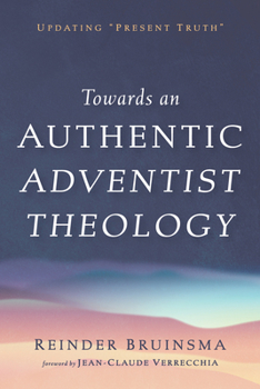 Paperback Towards an Authentic Adventist Theology: Updating "Present Truth" Book