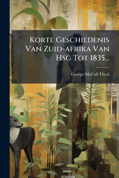 Korte Geschiedenis Van Zuid-Afrika Van 1486 Tot 1835 (1891)