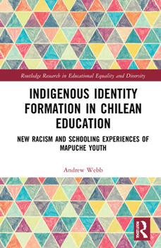 Hardcover Indigenous Identity Formation in Chilean Education: New Racism and Schooling Experiences of Mapuche Youth Book
