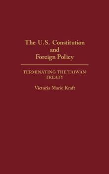 The U.S. Constitution and Foreign Policy: Terminating the Taiwan Treaty (Contributions in Political Science)