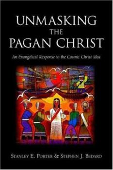 Paperback Unmasking the Pagan Christ: An Evangelical Response to the Cosmic Christ Idea Book