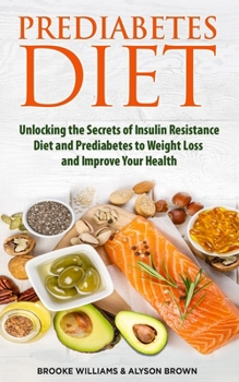 Paperback Prediabetes Diet: 2 Books in 1. Unlocking the Secrets of Insulin Resistance Diet and Prediabetes to Weight Loss and Improve Your Health. Book