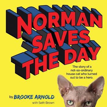 Paperback Norman Saves the Day: The Story of a Not-So-Ordinary House Cat Who Turned Out to be a Hero Book