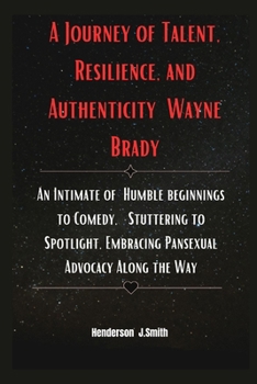 Paperback A Journey of Talent, Resilience, and Authenticity Wayne Brady: An Intimate of Humble beginnings to Comedy, Stuttering to Spotlight, Embracing Pansexua Book