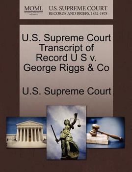 Paperback U.S. Supreme Court Transcript of Record U S V. George Riggs & Co Book